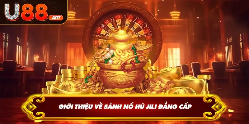 Giới thiệu về sảnh nổ hũ JILI đẳng cấp