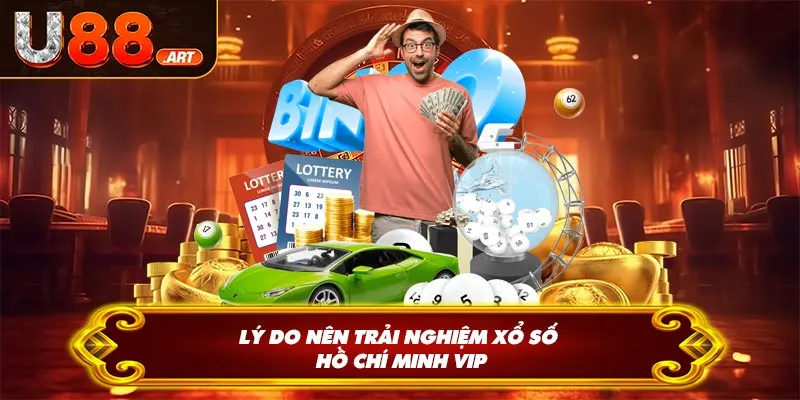 Lý do nên trải nghiệm xổ số Hồ Chí Minh VIP