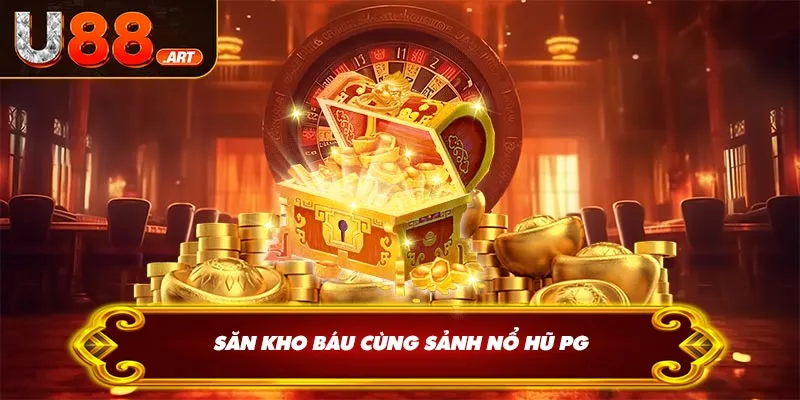 Săn kho báu cùng sảnh nổ hũ PG