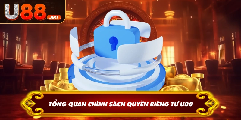 Tổng quan chính sách quyền riêng tư U88